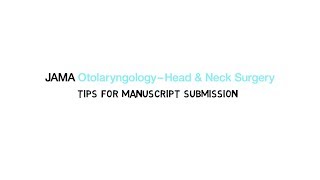 JAMA Otolaryngology—Head amp Neck Surgery Tips for Manuscript Submission [upl. by Ecnarrot]