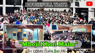 konkani tiatr quotmhoji khori Maimquot by comedian Brian  housefull tiatr  New Konkani tiatr 2023 [upl. by Aremus]