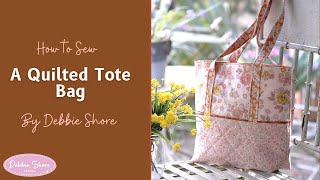 How to Sew a Quilted Tote by Debbie Shore [upl. by Sloan561]