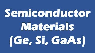 Semiconductor Materials Ge Si GaAs [upl. by Nilkcaj]