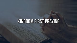 Kingdom First Praying [upl. by Elleret136]