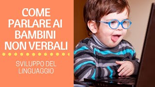 COME PARLARE ai BAMBINI NON VERBALI [upl. by Llertnahs]