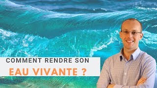 Comment rendre leau vivante [upl. by Warde]