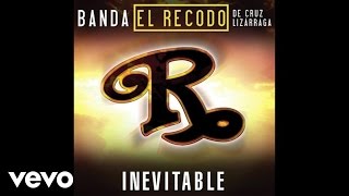 Banda El Recodo De Cruz Lizárraga  Inevitable Audio [upl. by Atined479]