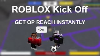 HOW TO GET INSANE REACH ROBLOX KICK OFF [upl. by Cahn]