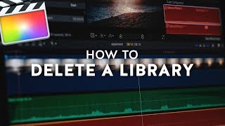 How to Delete a Library in Final Cut Pro X [upl. by Ramonda818]