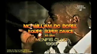 SHOW MC WILLIAM DO BOREL AO VIVO Equipe Super Dance COMPLETO 1999 By RANIELE DJ [upl. by Nnairek734]