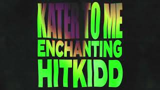 Enchanting Hitkidd  Kater To Me Official Audio [upl. by Eerej186]