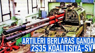 ARTILERI 2S35 KOALITSIYASV BERLARAS GANDA BATAL MASUK JALUR PRODUKSI [upl. by Enoj371]