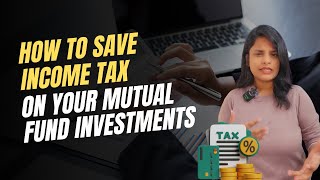 How to Save Income Tax on your Mutual Fund Investments [upl. by Ahsilrac]