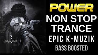 POWER  Non Stop Trance  Bass Boosted  Epic KMuzik  2019 [upl. by Hillman]