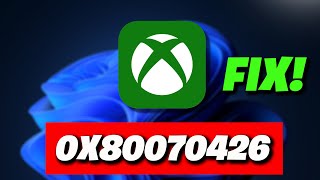 Xbox App Game Pass Not Opening Error Code 0x80070426 On Windows PC FIX [upl. by Conant]