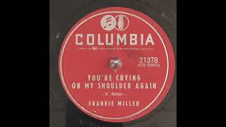 Frankie Miller  Youre Crying On My Shoulder Again 1955 [upl. by Anelrahc]