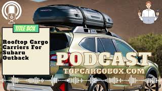 How to choose a rooftop carrier for Subaru Outback How to compare these cargo carriers [upl. by Marylinda]