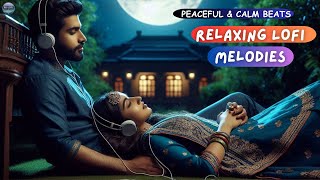 Relaxing Lofi Melodies 2024 🎶 Peaceful amp Calm Beats  Love Romantic Slowed amp Reverb Mashup [upl. by Hgiel]