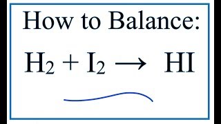 How to Balance H2  I2  HI Hydrogen gas  Iodine gas [upl. by Rumpf]