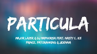 Major Lazer amp DJ Maphorisa feat Nasty C Ice Prince Patoranking amp Jidenna  Particula Lyrics [upl. by Cinemod]