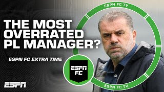 Ange Postecoglou is the MOST overrated manager in the Premier League 👀  ESPN FC Extra Time [upl. by Siroled]