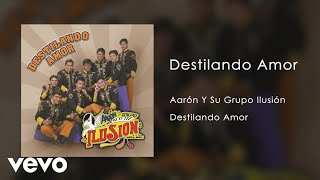 Aarón Y Su Grupo Ilusión  Destilando Amor Audio [upl. by Lleoj]