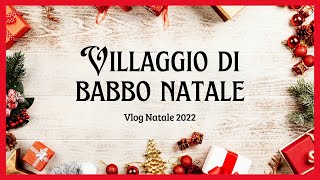 Villaggio di Babbo Natale  Arrivano le Befane  Presepi  Vlog Natale 2022 [upl. by Ermengarde]