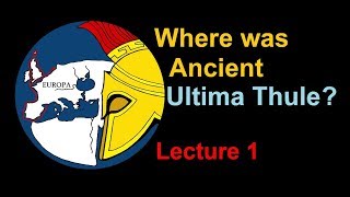 Ancient Ultima Thule  Pytheas  Lecture 1 [upl. by Sedgewinn]