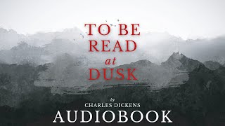 To Be Read At Dusk by Charles Dickens  Full Audiobook  Ghost Stories [upl. by Retnuh]