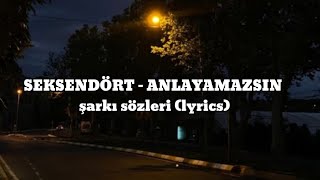 seksendört  anlayamazsın lyrics [upl. by Esialb818]