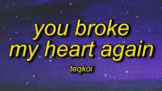 Teqkoi  You Broke My Heart Again TikTok Version Lyrics  i think you broke my heart again [upl. by Oleic413]