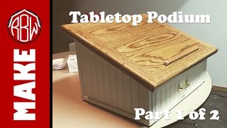 Make Tabletop Podium 1 of 2 [upl. by Elimay]