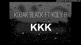 Kodak Black FT Koly P  KKK [upl. by Oileduab]