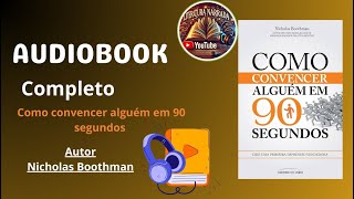 AudioBook Completo Como Convencer Alguém em 90 Segundos [upl. by Nomael]