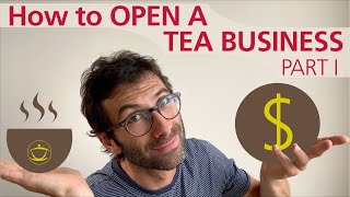 How to Open a Tea Business – Part I [upl. by Hutchison]