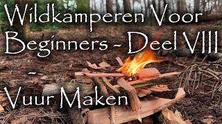 Wildkamperen Voor Beginners  Deel VIII  Vuur Maken [upl. by Kozloski]