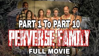 Perverse Family  Part 1 To Part 10  Full Video Reveal  Nakakasuka Nakakadiri  Rated SPG [upl. by Carolina396]