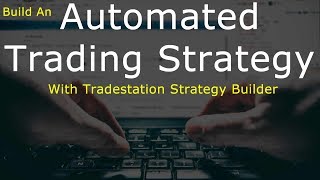 Build An Automated Trading Strategy With Tradestation Strategy Builder [upl. by Daiz]