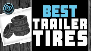 Best Trailer Tires ⚫ 2020 Complete Buyer’s Guide  RV Expertise [upl. by Eetsim]