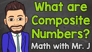 What are Composite Numbers  Math with Mr J [upl. by Graces]