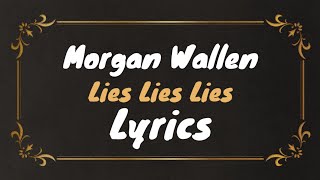 Morgan Wallen  Lies Lies Lies  Lyrics [upl. by Tremaine62]