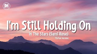 Im Still Holding On TikTok Song  Sami Rose  In The Stars lyrics [upl. by Cacka858]