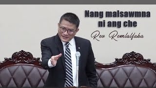 Nang malsawmna ni ang che  Rev Remlalfaka [upl. by Oirifrop]