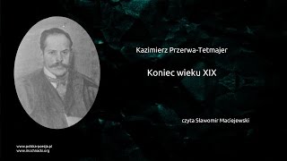 Kazimierz PrzerwaTetmajer  Koniec wieku XIX [upl. by Aysan257]