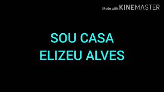 SOU CASAELIZEU ALVESPLAYBACK COM LETRA [upl. by Afas]