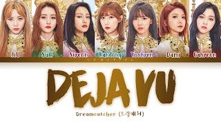 Dreamcatcher  Deja Vu 드림캐쳐  데자부 Color Coded LyricsHanRomEng가사 [upl. by Yekram426]