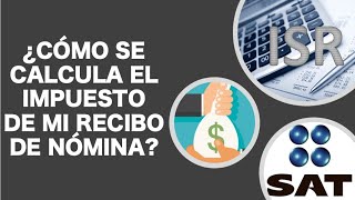 ¿CÓMO SE CALCULA EL IMPUESTO DE MI NÓMINA ISR SAT Calculo de ISR [upl. by Enobe]