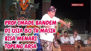 PROF IMADE BANDEM DI USIA 80 TH DENGAN LENTIKNYA MENARI TARI TOPENG ARSA DIIRINGI TABUH PINDA [upl. by Agler945]