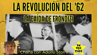 La revolución del 62 La caída de Frondizi Charla con Adolfo Storni [upl. by Daron]