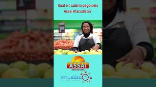 Qual é o salário pago pelo Assaí Atacadista SHORTS [upl. by Selemas]