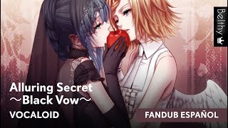 quotAlluring Secret ～Black Vow～quot Vocaloid Fandub Español  Belthy [upl. by Tilla]