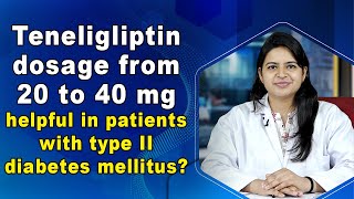 Teneligliptin dosage from 20 to 40 mg helpful in patients with type II diabetes mellitus [upl. by Anazraf238]