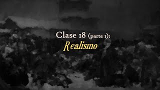 Clase 18 Parte 1 Realismo [upl. by Itirahc]